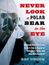 Never Look a Polar Bear in the Eye (eBook): A Family Field Trip to the Arctic's Edge in Search of Adventure, Truth, and Mini-Marshmallows